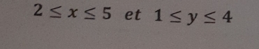 2≤ x≤ 5 et 1≤ y≤ 4