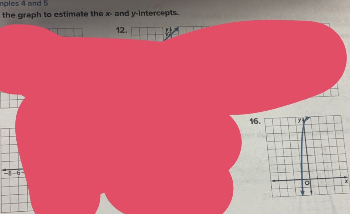 nples 4 and 5 
the graph to estimate the x - and y-intercepts.
12.
16
-8 -6
x