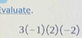 valuate.
3(-1)(2)(-2)