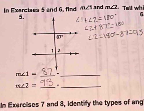 In Exercises 5 and 6, find m∠ 1 and m∠ 2. Tell whi
5.
6
m∠ 1= _-_
m∠ 2= _-_
In Exercises 7 and 8, identify the types of ang