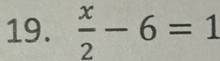  x/2 -6=1