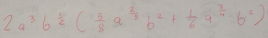 2a^3b^(frac 1)2( 5/8 a^(frac 2)5b^2+ 1/6 a^(frac 3)4b^2)