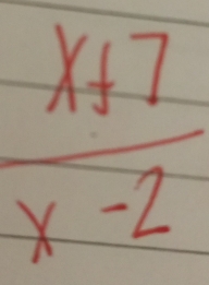  (x+7)/x-2 