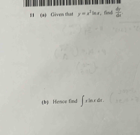 11 (a) Given that y=x^2ln x , find  dy/dx , 
(b) Hence find ∈t xln xdx.