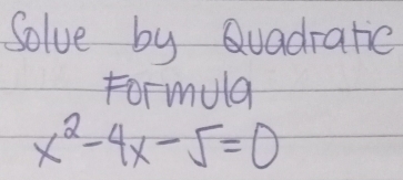 Solve by Quadratic 
Formula
x^2-4x-5=0