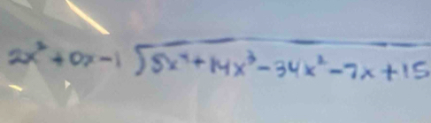 2x^2+0x-1sqrt(5x^4+14x^3-34x^2-7x+15)