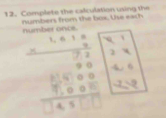 Complete the calculation using the
numbers from the box. Use each
beginarrayr 1.61* 1.6 * 1.5 hline 72 30300 hline 1400 hline endarray beginvmatrix x&1 2&x 4&6 -2&8endvmatrix