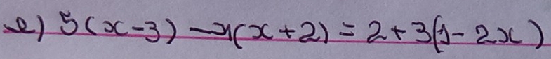 ) 5(x-3)-x(x+2)=2+3(1-2x)