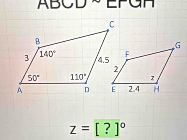 ABCD ~ EFGH
z=[?]^circ 