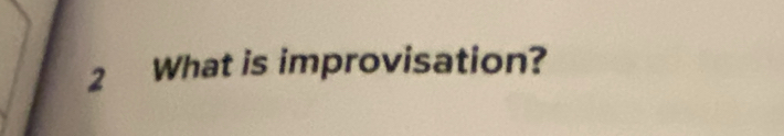 What is improvisation?