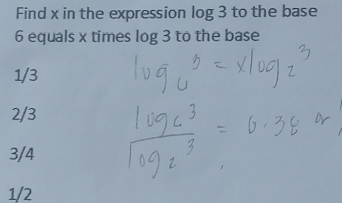 Find x in the expression log 3 to the base
6 equals x times log 3 to the base
1/3
2/3
3/4
1/2