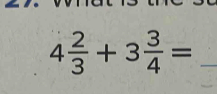 4 2/3 +3 3/4 =
_