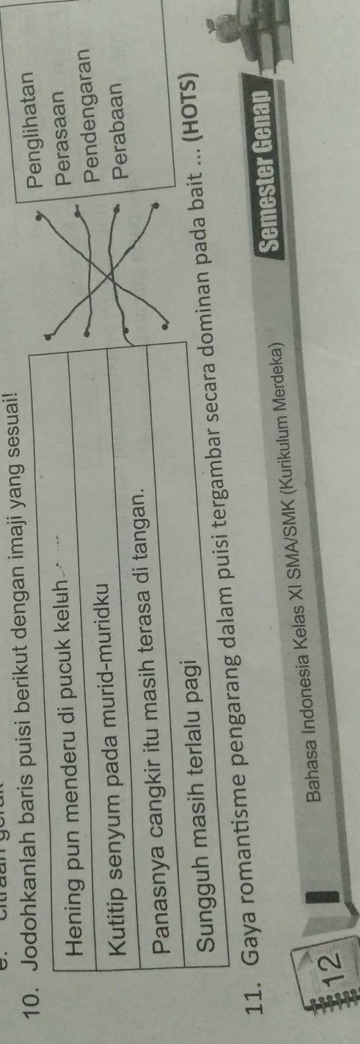 kanlah baris puisi berikut dengan imaji yang sesuai! 
Penglihatan 
Perasaan 
Pendengaran 
Perabaan 
11. Gaya romantisme pengaran pada bait ... (HOTS) 
Bahasa Indonesia Kelas XI SMA/SMK (Kurikulum Merdeka) 
Semester Genap 
12