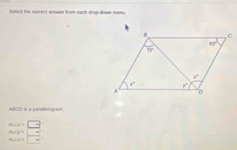 Select the correct answer from each drop-dewn menu.
ABCD is a parallelogram.
m∠ x=□
m∠ y=□
m∠ z=□