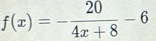 f(x)=- 20/4x+8 -6