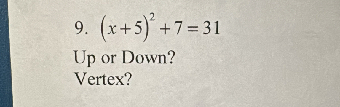 (x+5)^2+7=31
Up or Down? 
Vertex?