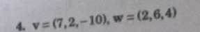 v=(7,2,-10), w=(2,6,4)