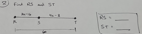 Find RS and ST
4x-8
RS= _
R s
T
_
ST=
6o0