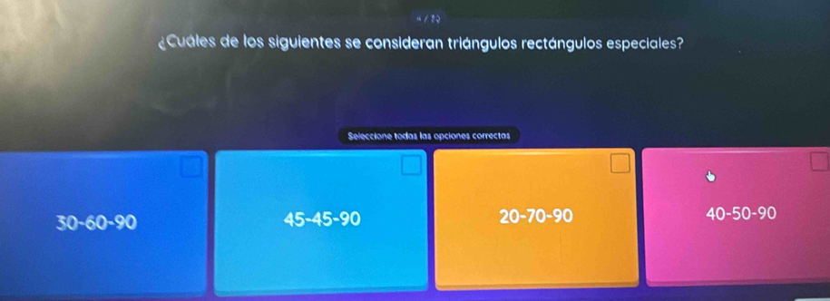 ¿Cuáles de los siguientes se consideran triángulos rectángulos especiales?
Seleccione todas las opciones correctas
30-60-90 45-45-90 20-70 -90 40-50-90