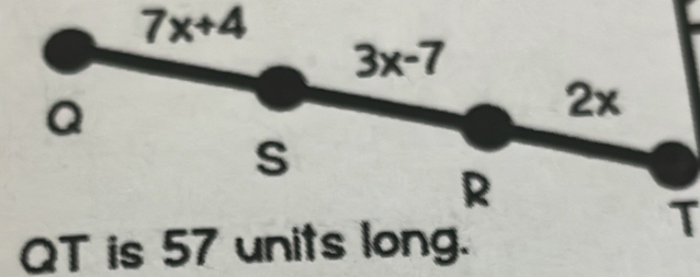 7x+4
T
QT is 57 units long.