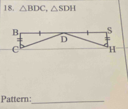 △ BDC, △ SDH
Pattern:_