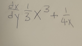  dx/dy  1/3 x^3+ 1/4x 