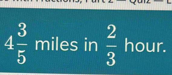 4 3/5  miles in  2/3  hour.