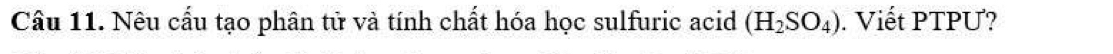 Nêu cấu tạo phân tử và tính chất hóa học sulfuric acid (H_2SO_4). Viết PTPƯ?