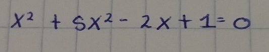 x^2+5x^2-2x+1=0