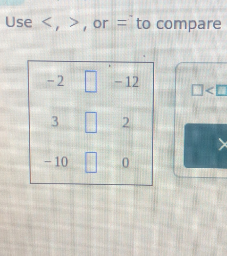 Use < , > , or =`to compare
□