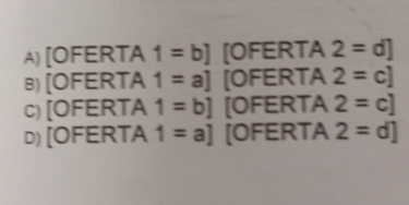 A) [OFERTA 1=b] [OFERTA 2=d]
B) [OFERTA 1=a] [OFERTA 2=c]
C) [OFERTA 1=b] [OFERTA 2=c]
D) [OFERTA 1=a] [OFERTA 2=d]