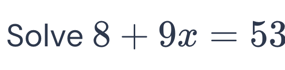 Solve 8+9x=53