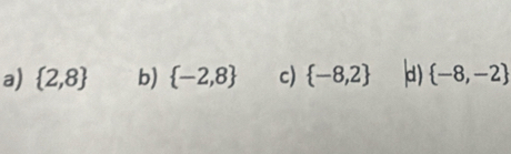 a)  2,8 b)  -2,8 c)  -8,2 d)  -8,-2