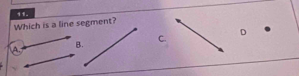 Which is a line segment? 
D 
C. 
A. 
B.