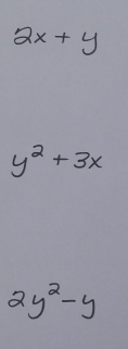 2x+y
y^2+3x
2y^2-y