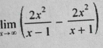 limlimits _xto ∈fty ( 2x^2/x-1 - 2x^2/x+1 )