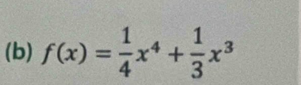 f(x)= 1/4 x^4+ 1/3 x^3