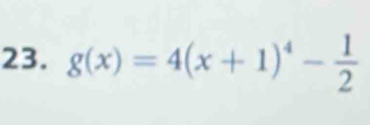 g(x)=4(x+1)^4- 1/2 