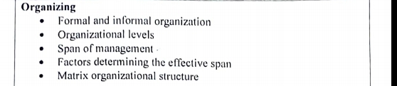 Organizing
Formal and informal organization
Organizational levels
Span of management
Factors determining the effective span
Matrix organizational structure