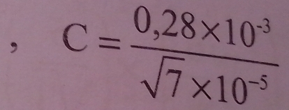 ， C= (0,28* 10^(-3))/sqrt(7)* 10^(-5) 