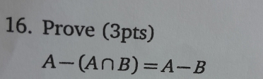 Prove (3pts)
A-(A∩ B)=A-B