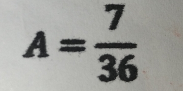 A= 7/36 