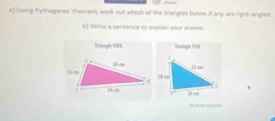 Lising Pythagorwi' sheorem, work out which of the trangles below, If any, are right-angle 
b Write a santence to explain your answer 
Triangle VWI Driangle IG 
he j a n