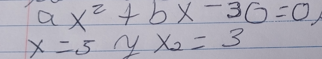 ax^2+bx-30=0
x=5yx_2=3