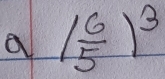 a ( 6/5 )^3