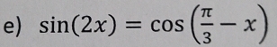 sin (2x)=cos ( π /3 -x)