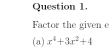 Factor the given e 
(a) x^4+3x^2+4