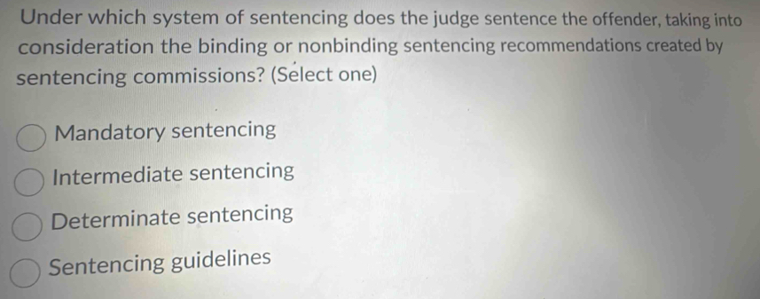 Under which system of sentencing does the judge sentence the offender ...
