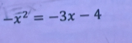 -overline x^2=-3x-4