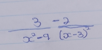  3/x^2-9 -frac 2(x-3)^2